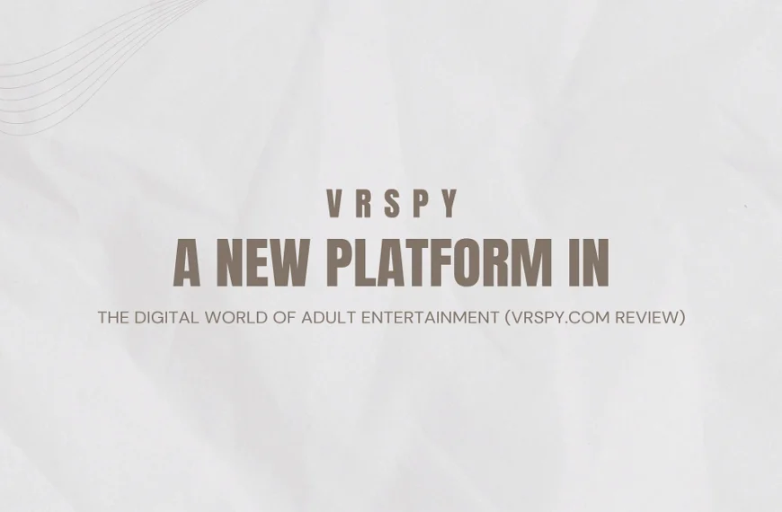 VRSpy – A New Platform in the Digital World of Adult Entertainment (VRSpy.com Review)